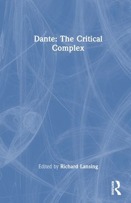 Dante: The Critical Complex / Edition 1