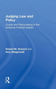 Title: Judging Law and Policy: Courts and Policymaking in the American Political System / Edition 1, Author: Robert M. Howard