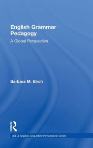 Title: English Grammar Pedagogy: A Global Perspective, Author: Barbara M. Birch