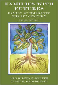 Title: Families with Futures: Family Studies into the 21st Century, Second Edition / Edition 2, Author: Meg Wilkes Karraker