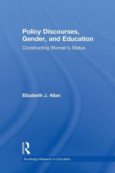 Policy Discourses, Gender, and Education: Constructing Women's Status / Edition 1