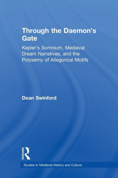 Through the Daemon's Gate: Kepler's Somnium, Medieval Dream Narratives, and Polysemy of Allegorical Motifs