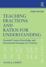 Title: Teaching Fractions and Ratios for Understanding: Essential Content Knowledge and Instructional Strategies for Teachers / Edition 3, Author: Susan J. Lamon