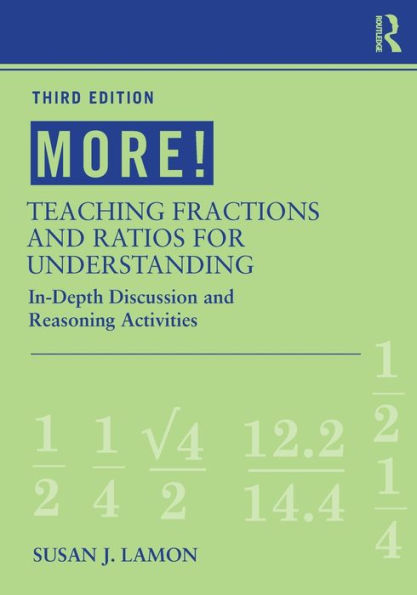 MORE! Teaching Fractions and Ratios for Understanding: In-Depth Discussion and Reasoning Activities / Edition 3