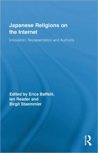 Title: Japanese Religions on the Internet: Innovation, Representation, and Authority, Author: Erica Baffelli