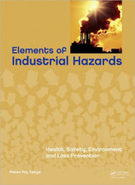 Title: Elements of Industrial Hazards: Health, Safety, Environment and Loss Prevention / Edition 1, Author: Ratan Raj Tatiya