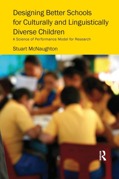 Designing Better Schools for Culturally and Linguistically Diverse Children: A Science of Performance Model for Research / Edition 1