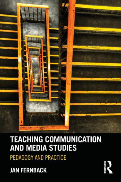 Teaching Communication and Media Studies: Pedagogy and Practice / Edition 1