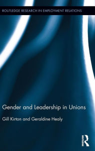 Title: Gender and Leadership in Unions / Edition 1, Author: Gill Kirton