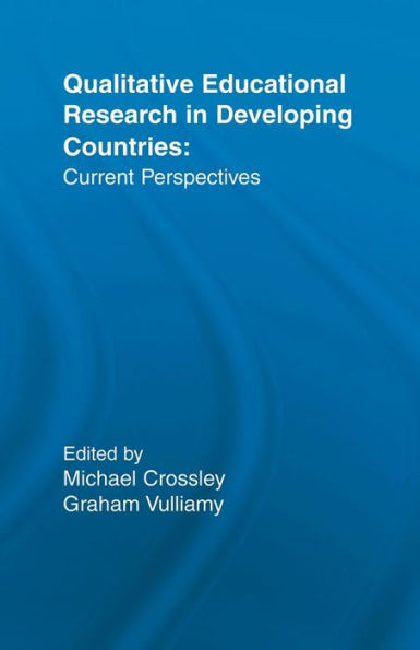 Qualitative Educational Research in Developing Countries: Current Perspectives / Edition 1