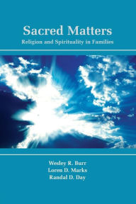 Title: Sacred Matters: Religion and Spirituality in Families / Edition 1, Author: Wesley R. Burr