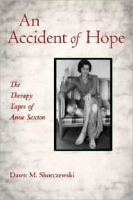 Title: An Accident of Hope: The Therapy Tapes of Anne Sexton, Author: Dawn M. Skorczewski