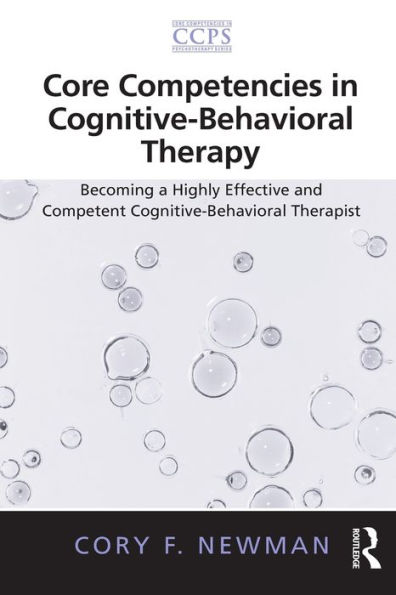 Core Competencies in Cognitive-Behavioral Therapy: Becoming a Highly Effective and Competent Cognitive-Behavioral Therapist