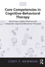 Core Competencies in Cognitive-Behavioral Therapy: Becoming a Highly Effective and Competent Cognitive-Behavioral Therapist
