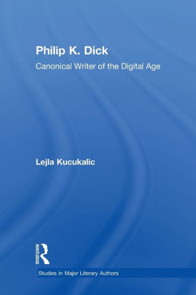Philip K. Dick: Canonical Writer of the Digital Age