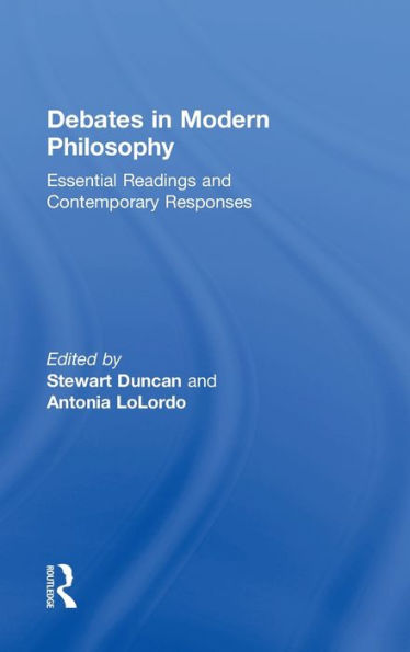 Debates Modern Philosophy: Essential Readings and Contemporary Responses