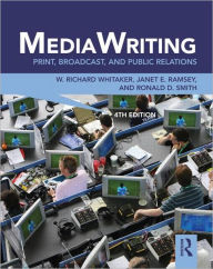 Title: MediaWriting: Print, Broadcast, and Public Relations / Edition 4, Author: W. Richard Whitaker
