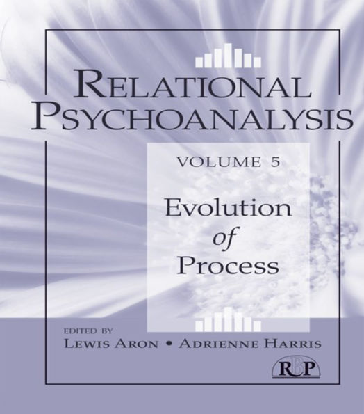 Relational Psychoanalysis, Volume 5: Evolution of Process / Edition 1