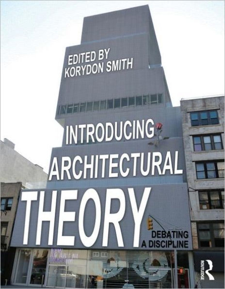 Introducing Architectural Theory: Debating a Discipline / Edition 1