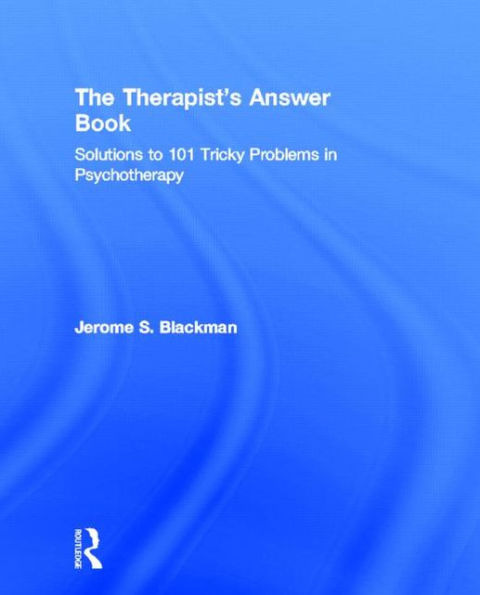 The Therapist's Answer Book: Solutions to 101 Tricky Problems in Psychotherapy