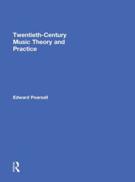 Title: Twentieth-Century Music Theory and Practice / Edition 1, Author: Edward Pearsall