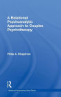 A Relational Psychoanalytic Approach to Couples Psychotherapy / Edition 1