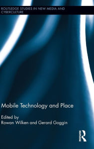 Title: Mobile Technology and Place, Author: Rowan Wilken