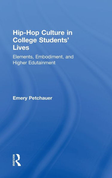 Hip-Hop Culture College Students' Lives: Elements, Embodiment, and Higher Edutainment