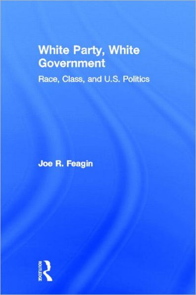 White Party, White Government: Race, Class, and U.S. Politics