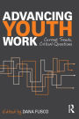 Advancing Youth Work: Current Trends, Critical Questions / Edition 1