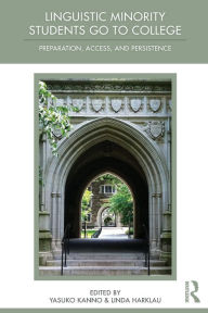 Title: Linguistic Minority Students Go to College: Preparation, Access, and Persistence / Edition 1, Author: Yasuko Kanno