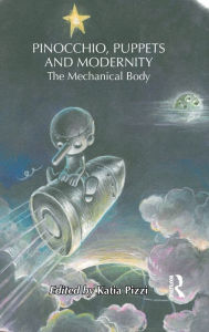 Title: Pinocchio, Puppets, and Modernity: The Mechanical Body, Author: Katia Pizzi