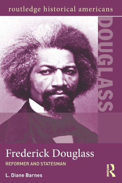 Frederick Douglass: Reformer and Statesman