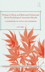 Title: Writing to Clients and Referring Professionals about Psychological Assessment Results: A Handbook of Style and Grammar, Author: J. B. Allyn