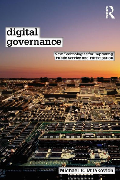 Digital Governance: New Technologies for Improving Public Service and Participation / Edition 1