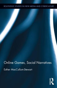 Title: Online Games, Social Narratives, Author: Esther MacCallum-Stewart