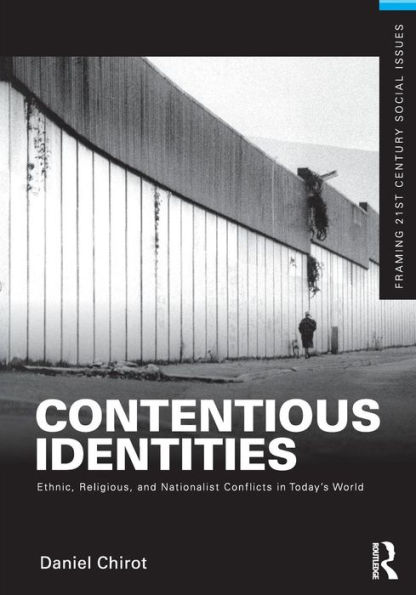 Contentious Identities: Ethnic, Religious and National Conflicts in Today's World / Edition 1