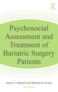 Title: Psychosocial Assessment and Treatment of Bariatric Surgery Patients, Author: James E. Mitchell