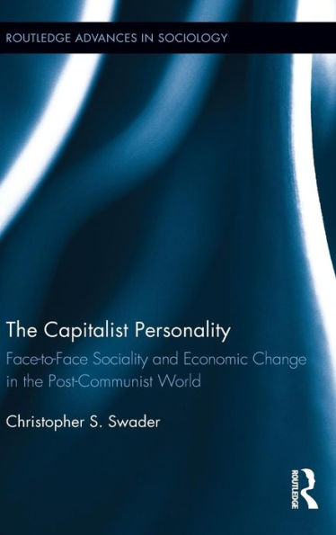 The Capitalist Personality: Face-to-Face Sociality and Economic Change in the Post-Communist World