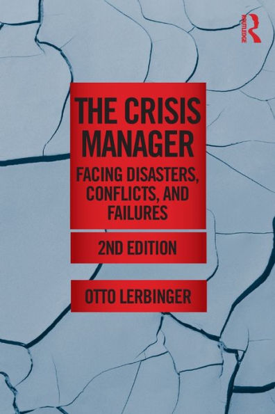 The Crisis Manager: Facing Disasters, Conflicts, and Failures / Edition 2