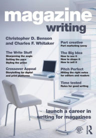 Title: Magazine Writing / Edition 1, Author: Christopher D. Benson