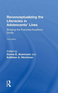 Title: Reconceptualizing the Literacies in Adolescents' Lives: Bridging the Everyday/Academic Divide, Third Edition, Author: Donna E. Alvermann