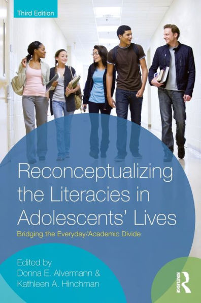 Reconceptualizing the Literacies in Adolescents' Lives: Bridging the Everyday/Academic Divide, Third Edition / Edition 3