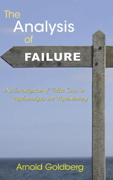 The Analysis of Failure: An Investigation of Failed Cases in Psychoanalysis and Psychotherapy