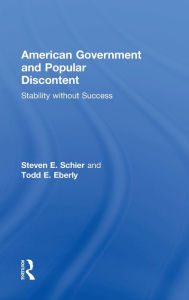 Title: American Government and Popular Discontent: Stability without Success, Author: Steven E. Schier