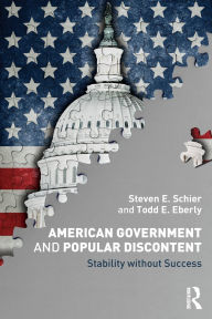 Title: American Government and Popular Discontent: Stability without Success / Edition 1, Author: Steven E. Schier