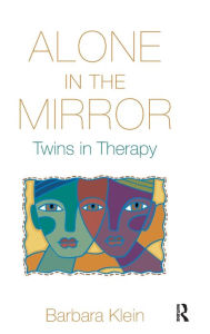 Title: Alone in the Mirror: Twins in Therapy, Author: Barbara Klein
