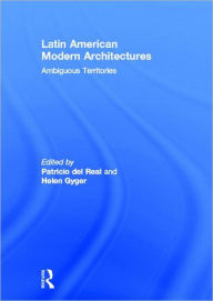 Title: Latin American Modern Architectures: Ambiguous Territories / Edition 1, Author: Patricio del Real