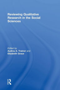 Title: Reviewing Qualitative Research in the Social Sciences / Edition 1, Author: Audrey A. Trainor