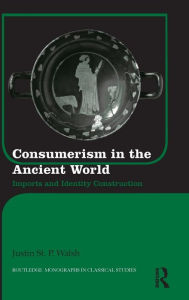 Title: Consumerism in the Ancient World: Imports and Identity Construction, Author: Justin St. P. Walsh